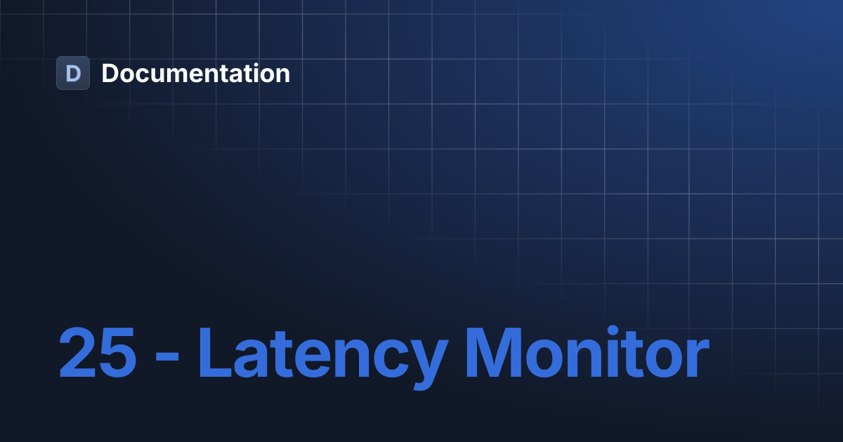 25 - Latency Monitor | Documentation